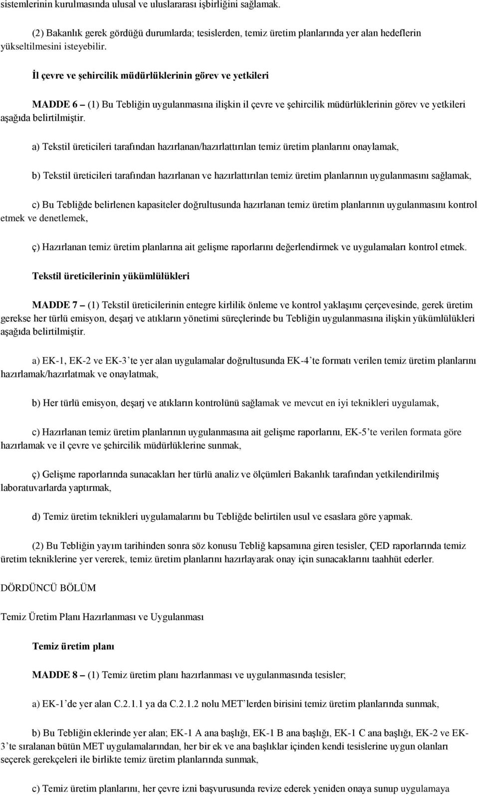 a) Tekstil üreticileri tarafından hazırlanan/hazırlattırılan temiz üretim planlarını onaylamak, b) Tekstil üreticileri tarafından hazırlanan ve hazırlattırılan temiz üretim planlarının uygulanmasını