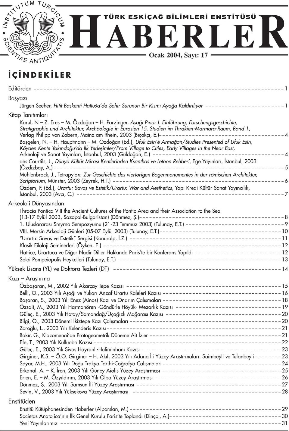 Studien im Thrakien-Marmara-Raum, Band 1, Verlag Philipp von Zabern, Mainz am Rhein, 2003 (B çakç, E.) 4 Baflgelen, N. H. Hauptmann M. Özdo an (Ed.