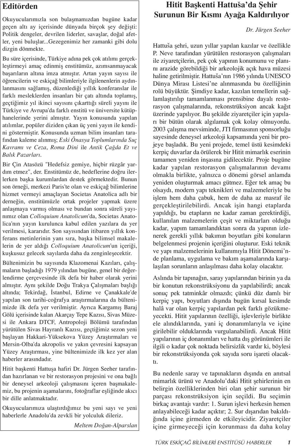 Artan yay n say s ile ö rencilerin ve eskiça bilimleriyle ilgilenenlerin ayd nlanmas n sa lam fl, düzenledi i y ll k konferanslar ile farkl mesleklerden insanlar bir çat alt nda toplam fl, geçti imiz