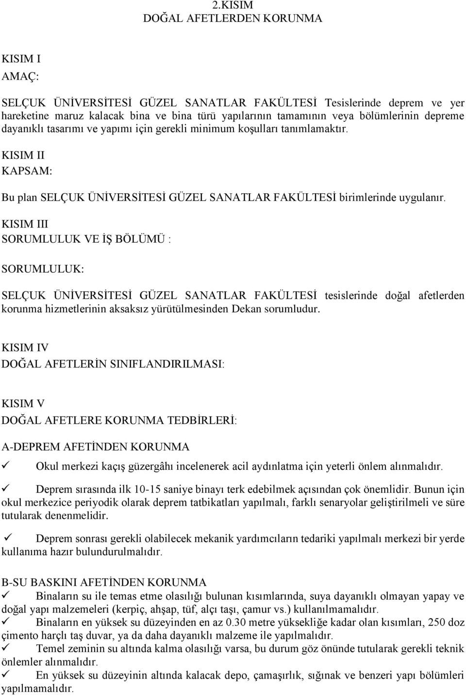 KISIM III SORUMLULUK VE Ġġ BÖLÜMÜ : SORUMLULUK: SELÇUK ÜNĠVERSĠTESĠ GÜZEL SANATLAR FAKÜLTESĠ tesislerinde doğal afetlerden korunma hizmetlerinin aksaksız yürütülmesinden Dekan sorumludur.