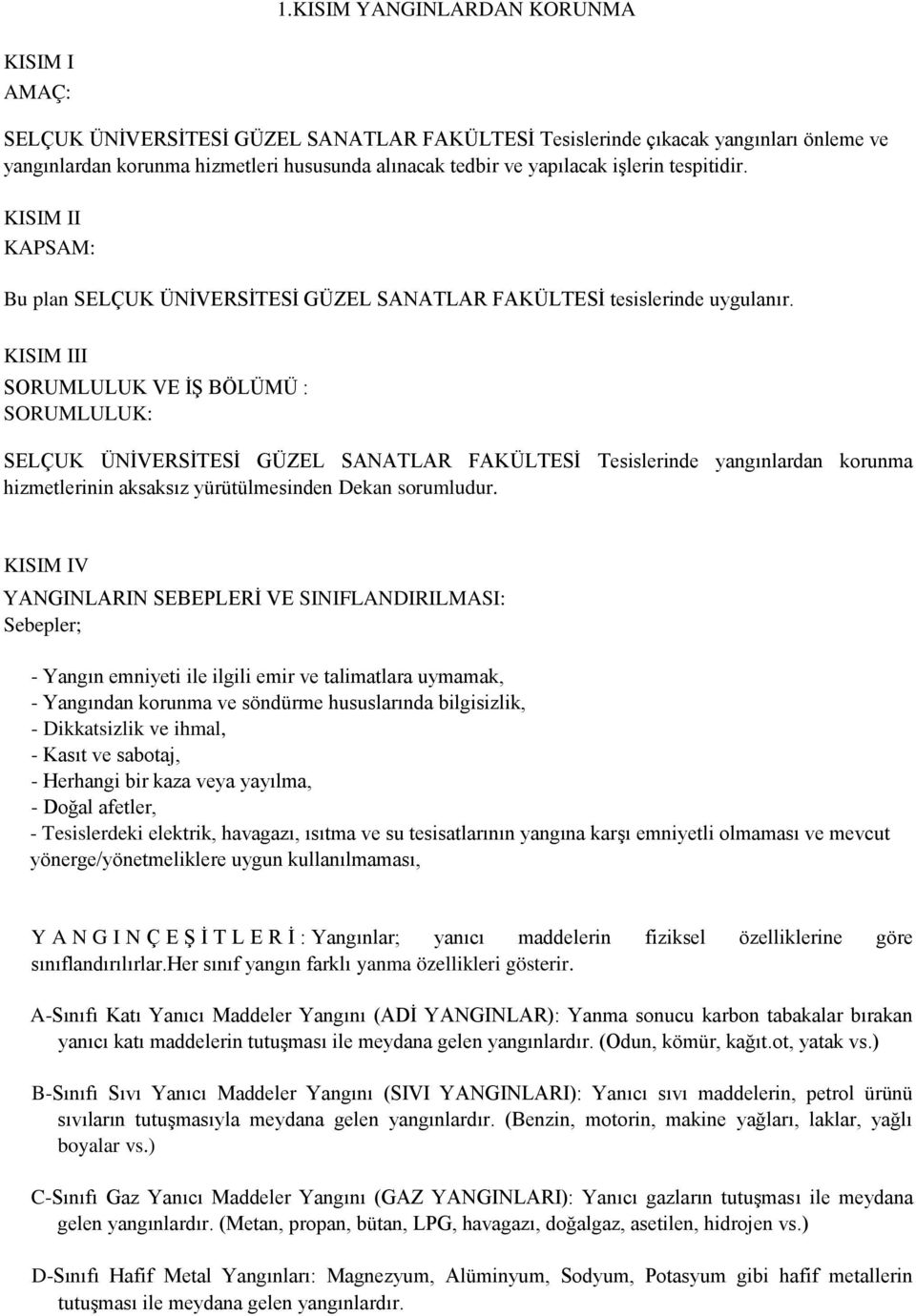 KISIM III SORUMLULUK VE Ġġ BÖLÜMÜ : SORUMLULUK: SELÇUK ÜNĠVERSĠTESĠ GÜZEL SANATLAR FAKÜLTESĠ Tesislerinde yangınlardan korunma hizmetlerinin aksaksız yürütülmesinden Dekan sorumludur.