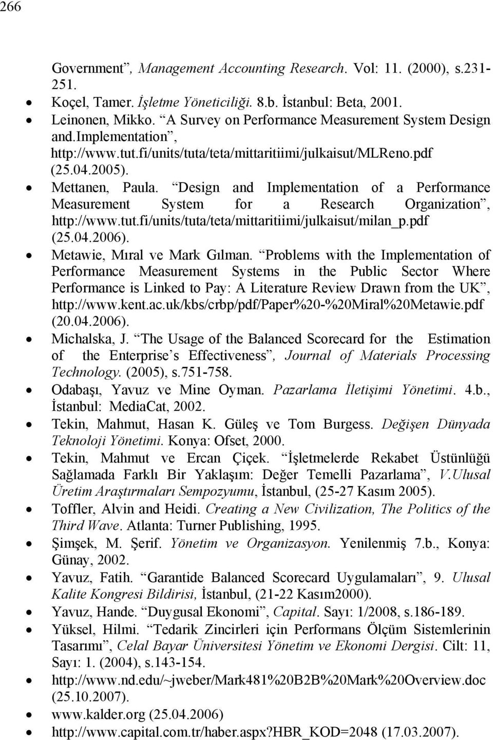 Design and Implementation of a Performance Measurement System for a Research Organization, http://www.tut.fi/units/tuta/teta/mittaritiimi/julkaisut/milan_p.pdf (25.04.2006).