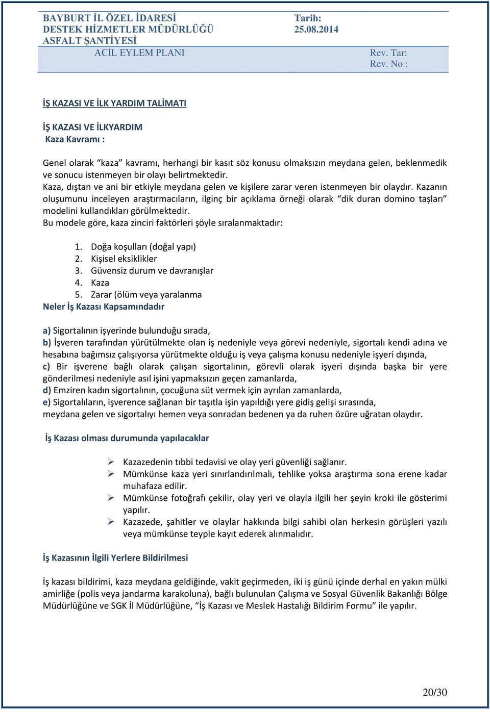 Kazanın luşumunu inceleyen araştırmacıların, ilginç bir açıklama örneği larak dik duran dmin taşları mdelini kullandıkları görülmektedir.