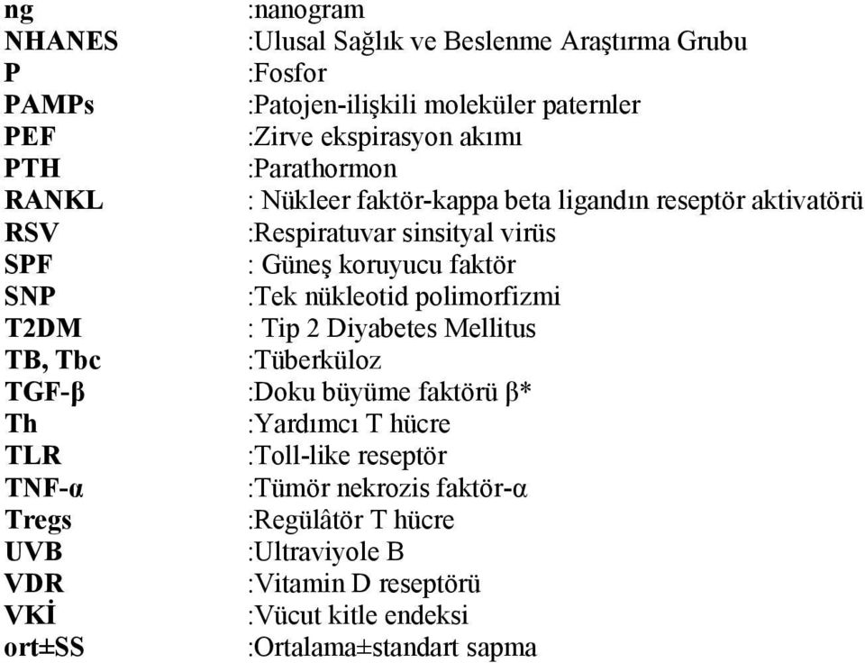 nükleotid polimorfizmi T2DM : Tip 2 Diyabetes Mellitus TB, Tbc :Tüberküloz TGF-β :Doku büyüme faktörü β* Th :Yardımcı T hücre TLR :Toll-like reseptör