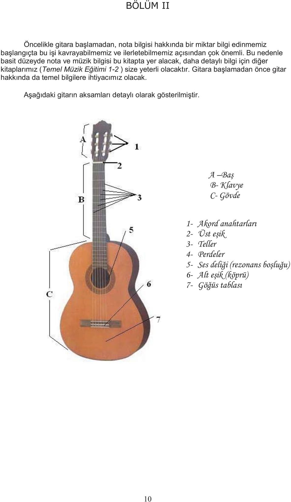 Bu nedenle basit düzeyde nota ve müzik bilgisi bu kitapta yer alacak, daha detaylı bilgi için diğer kitaplarımız (Temel Müzik Eğitimi 1-2 ) size yeterli