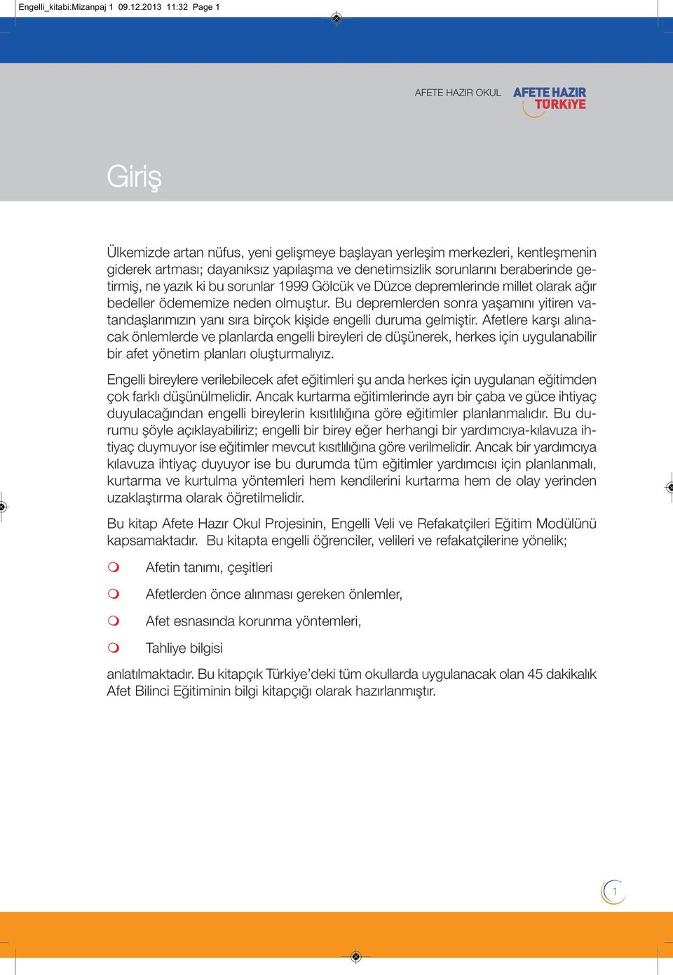 beraberinde getirmiş, ne yazık ki bu sorunlar 1999 Gölcük ve Düzce depremlerinde millet olarak ağır bedeller ödememize neden olmuştur.