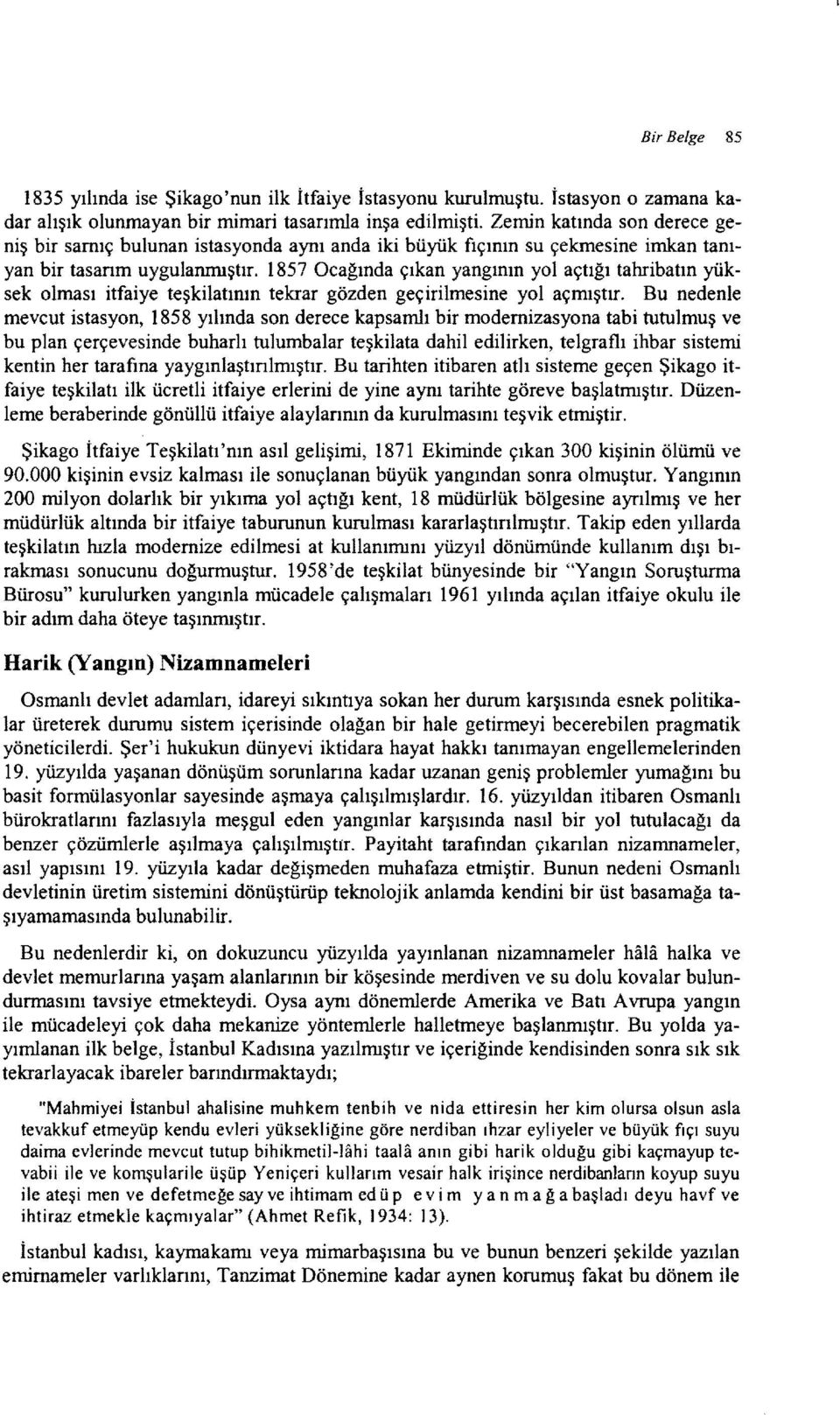 1857 Ocağında çıkan yangının yol açtığı tahribatın yüksek olması itfaiye teşkilatının tekrar gözden geçirilmesine yol açmıştır.