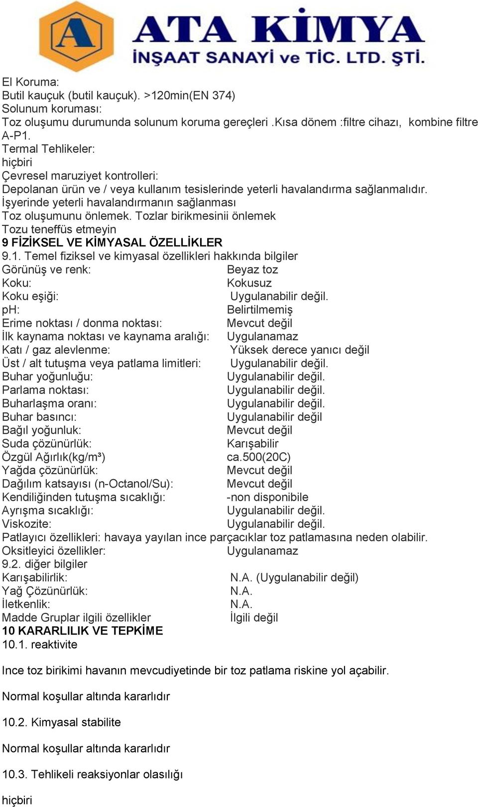 İşyerinde yeterli havalandırmanın sağlanması Toz oluşumunu önlemek. Tozlar birikmesinii önlemek Tozu teneffüs etmeyin 9 FİZİKSEL VE KİMYASAL ÖZELLİKLER 9.1.