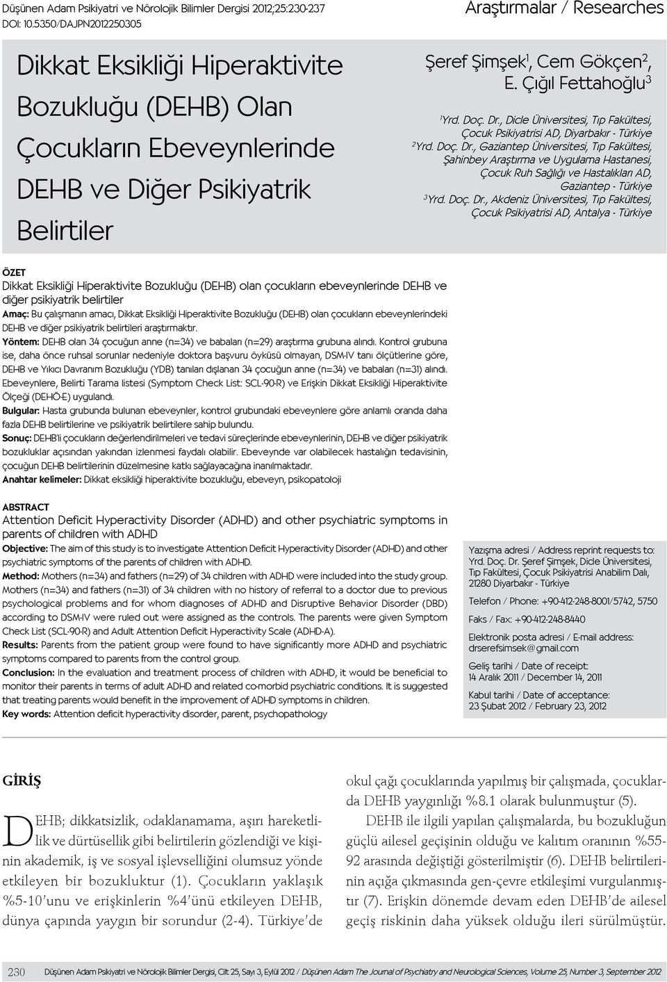 Çığıl Fettahoğlu 3 1 Yd. Doç. D., Dicle Ünivesitesi, Tıp Fakültesi, Çocuk Psikiyatisi AD, Diyabakı - Tükiye 2 Yd. Doç. D., Gaziantep Ünivesitesi, Tıp Fakültesi, Şahinbey Aaştıma ve Uygulama Hastanesi, Çocuk Ruh Sağlığı ve Hastalıklaı AD, Gaziantep - Tükiye 3 Yd.