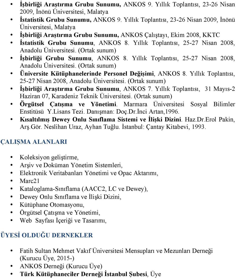 Yıllık Toplantısı, 25-27 Nisan 2008, Anadolu Üniversitesi. (Ortak sunum) İşbirliği Grubu Sunumu, ANKOS 8. Yıllık Toplantısı, 25-27 Nisan 2008, Anadolu Üniversitesi.