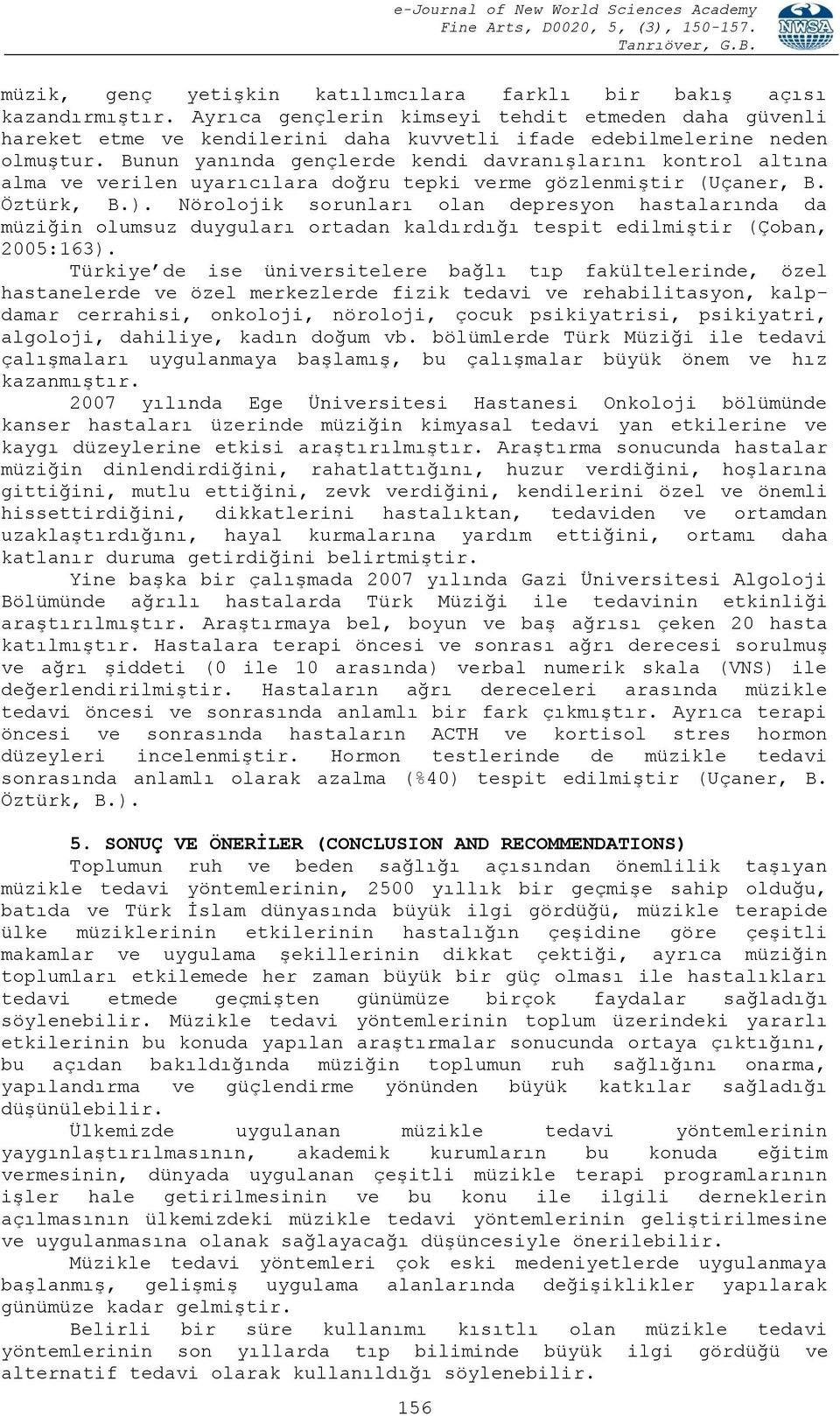 Bunun yanında gençlerde kendi davranışlarını kontrol altına alma ve verilen uyarıcılara doğru tepki verme gözlenmiştir (Uçaner, B. Öztürk, B.).