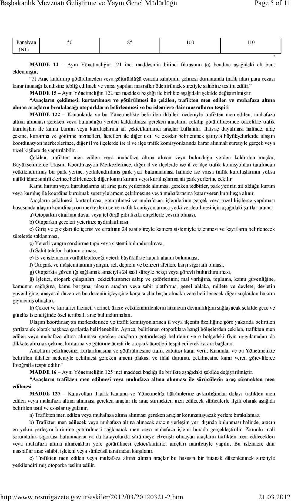 5) Araç kaldırılıp götürülmeden veya götürüldüğü esnada sahibinin gelmesi durumunda trafik idari para cezası karar tutanağı kendisine tebliğ edilmek ve varsa yapılan masraflar ödettirilmek suretiyle