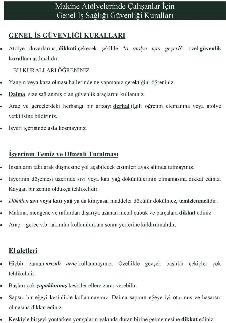 Araç ve gereçlerdeki herhangi bir arızayı derhal ilgili öğretim elemanına veya atölye yetkilisine bildiriniz. Ġşyeri içerisinde asla koşmayınız.