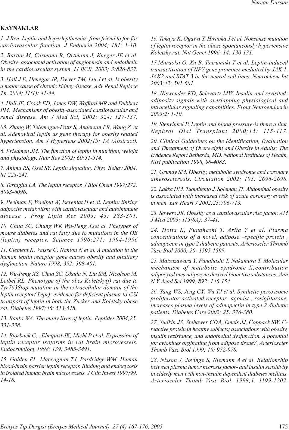 Is obesity a major cause of chronic kidney disease. Adv Renal Replace Th, 2004; 11(1): 41-54. 4. Hall JE, Crook ED, Jones DW, Wofford MR and Dubbert PM.