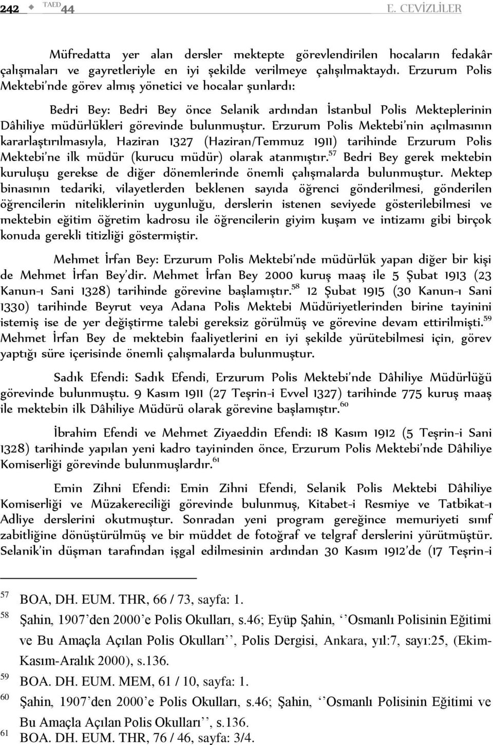 Erzurum Polis Mektebi nin açılmasının kararlaştırılmasıyla, Haziran 1327 (Haziran/Temmuz 1911) tarihinde Erzurum Polis Mektebi ne ilk müdür (kurucu müdür) olarak atanmıştır.