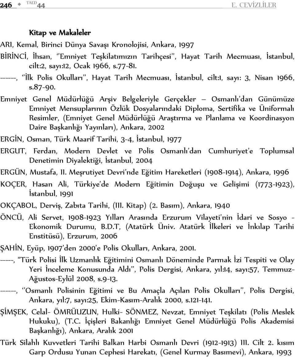 s.77-81. ------, İlk Polis Okulları, Hayat Tarih Mecmuası, İstanbul, cilt:1, sayı: 3, Nisan 1966, s.87-90.