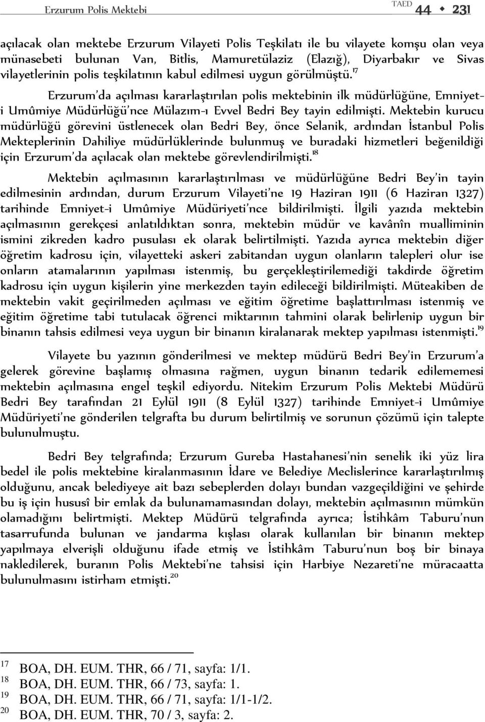 17 Erzurum da açılması kararlaştırılan polis mektebinin ilk müdürlüğüne, Emniyeti Umûmiye Müdürlüğü nce Mülazım-ı Evvel Bedri Bey tayin edilmişti.