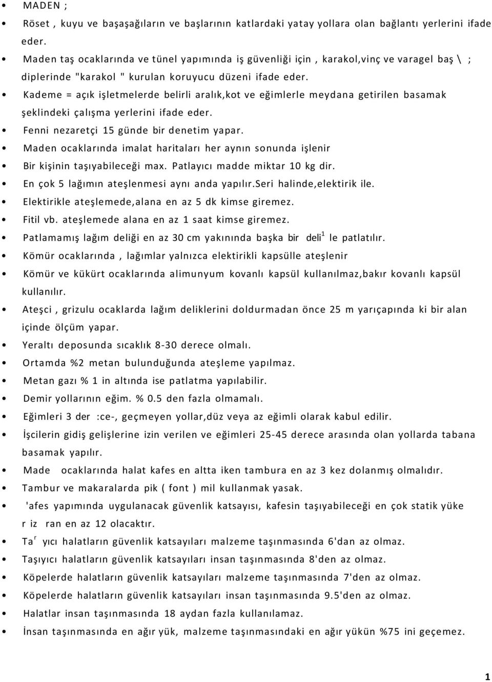 Kademe = açık işletmelerde belirli aralık,kot ve eğimlerle meydana getirilen basamak şeklindeki çalışma yerlerini ifade eder. Fenni nezaretçi 15 günde bir denetim yapar.