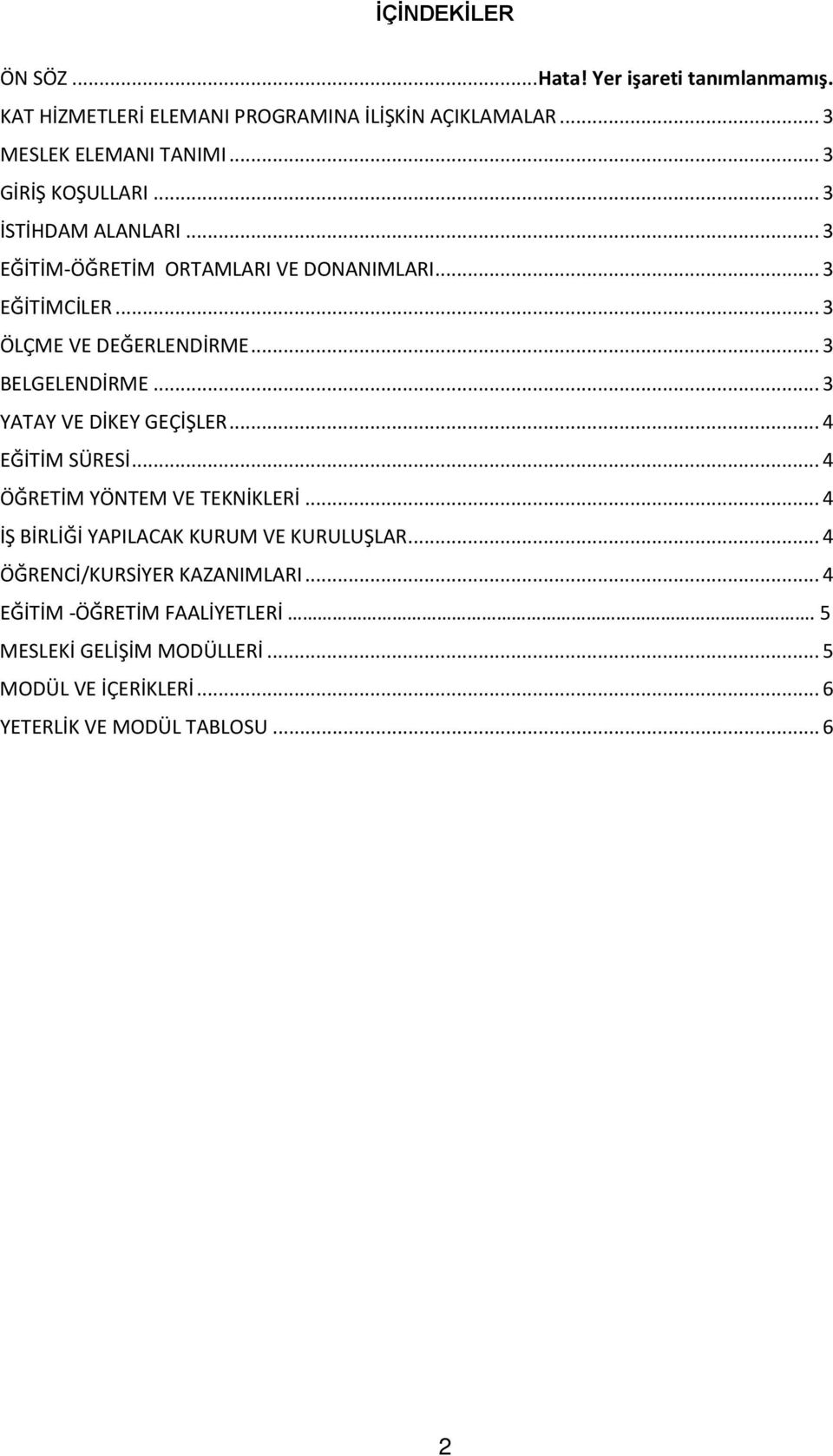 .. 3 BELGELENDİRME... 3 YATAY VE DİKEY GEÇİŞLER... 4 EĞİTİM SÜRESİ... 4 ÖĞRETİM YÖNTEM VE TEKNİKLERİ.