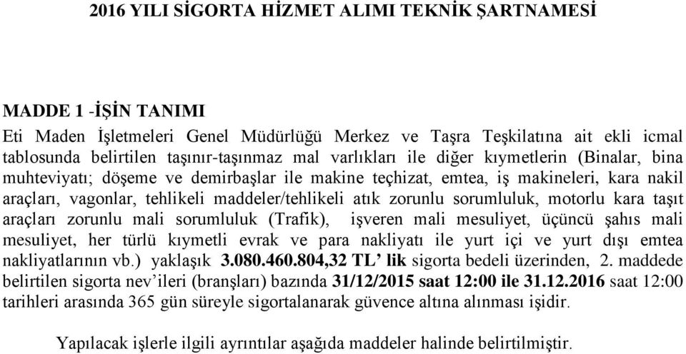 sorumluluk, motorlu kara taşıt araçları zorunlu mali sorumluluk (Trafik), işveren mali mesuliyet, üçüncü şahıs mali mesuliyet, her türlü kıymetli evrak ve para nakliyatı ile yurt içi ve yurt dışı