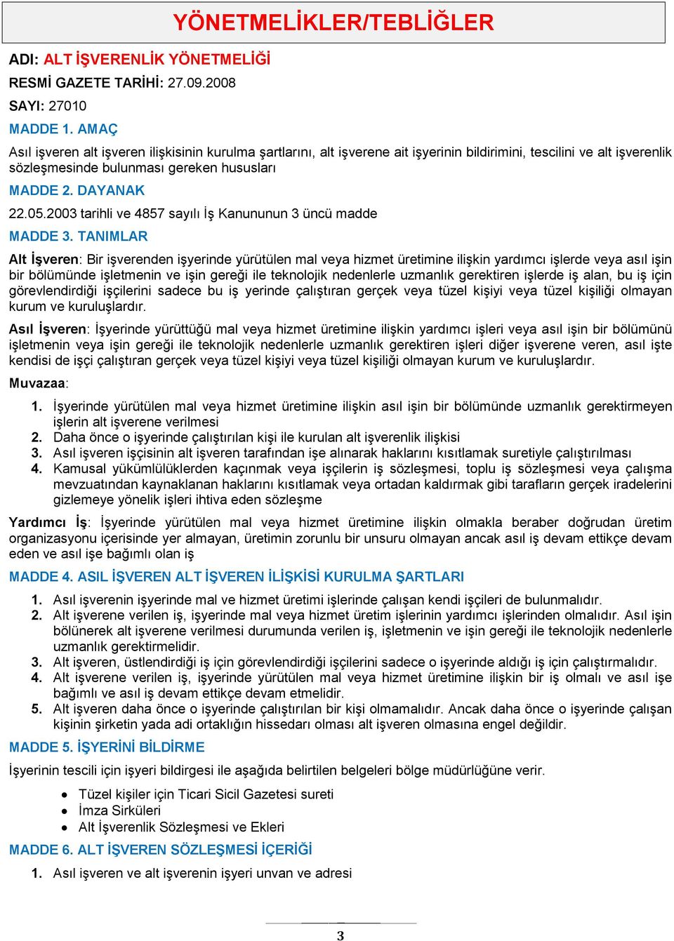 MADDE 2. DAYANAK 22.05.2003 tarihli ve 4857 sayılı İş Kanununun 3 üncü madde MADDE 3.