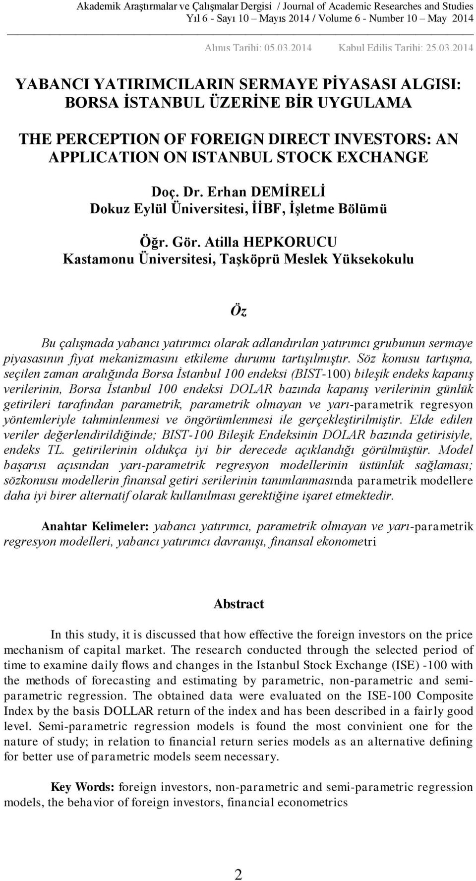 Atilla HEPKORUCU Kastamonu Üniversitesi, Taşköprü Meslek Yüksekokulu Öz Bu çalışmada yabancı yatırımcı olarak adlandırılan yatırımcı grubunun sermaye piyasasının fiyat mekanizmasını etkileme durumu