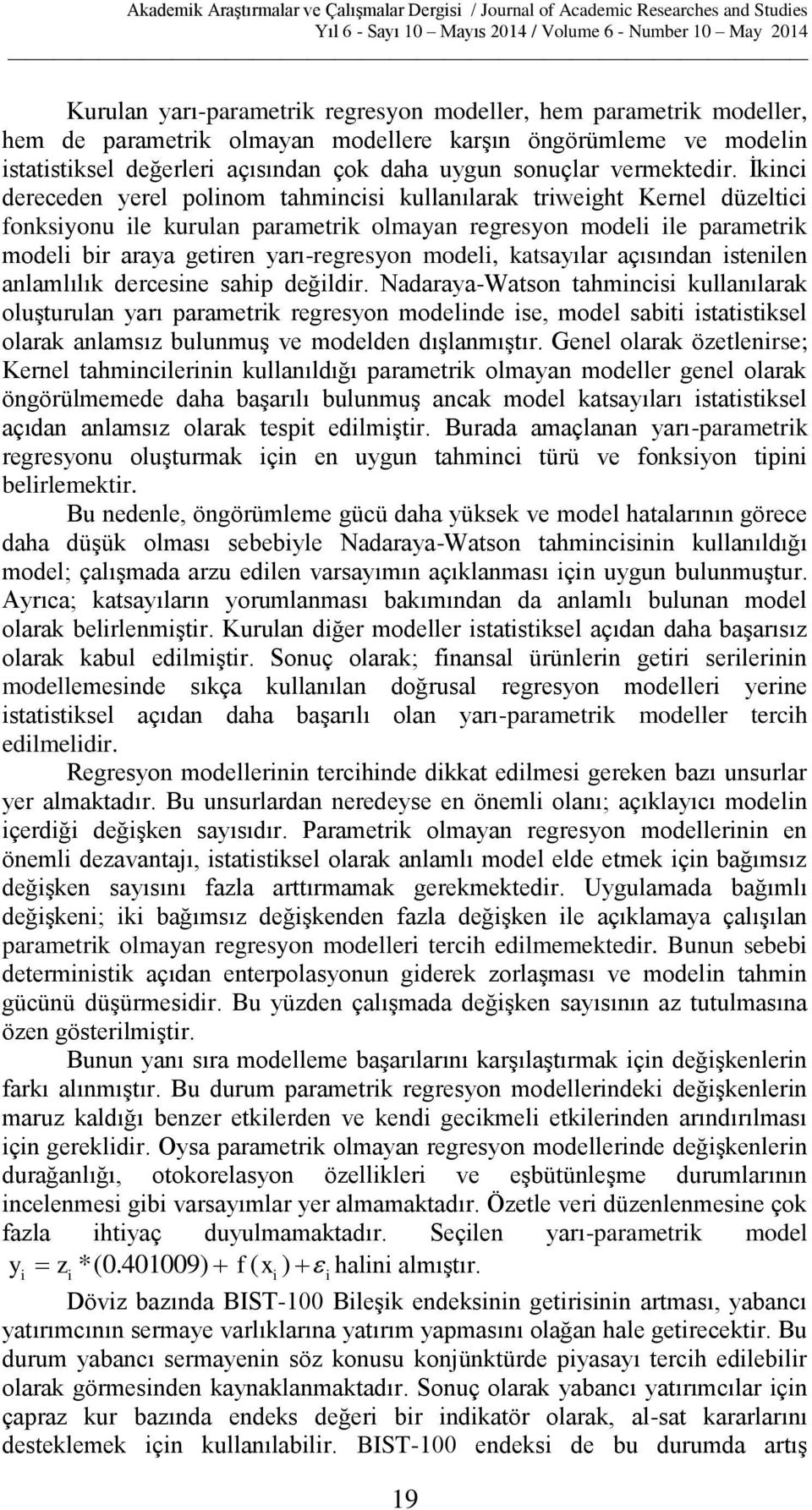 İkinci dereceden yerel polinom tahmincisi kullanılarak triweight Kernel düzeltici fonksiyonu ile kurulan parametrik olmayan regresyon modeli ile parametrik modeli bir araya getiren yarıregresyon