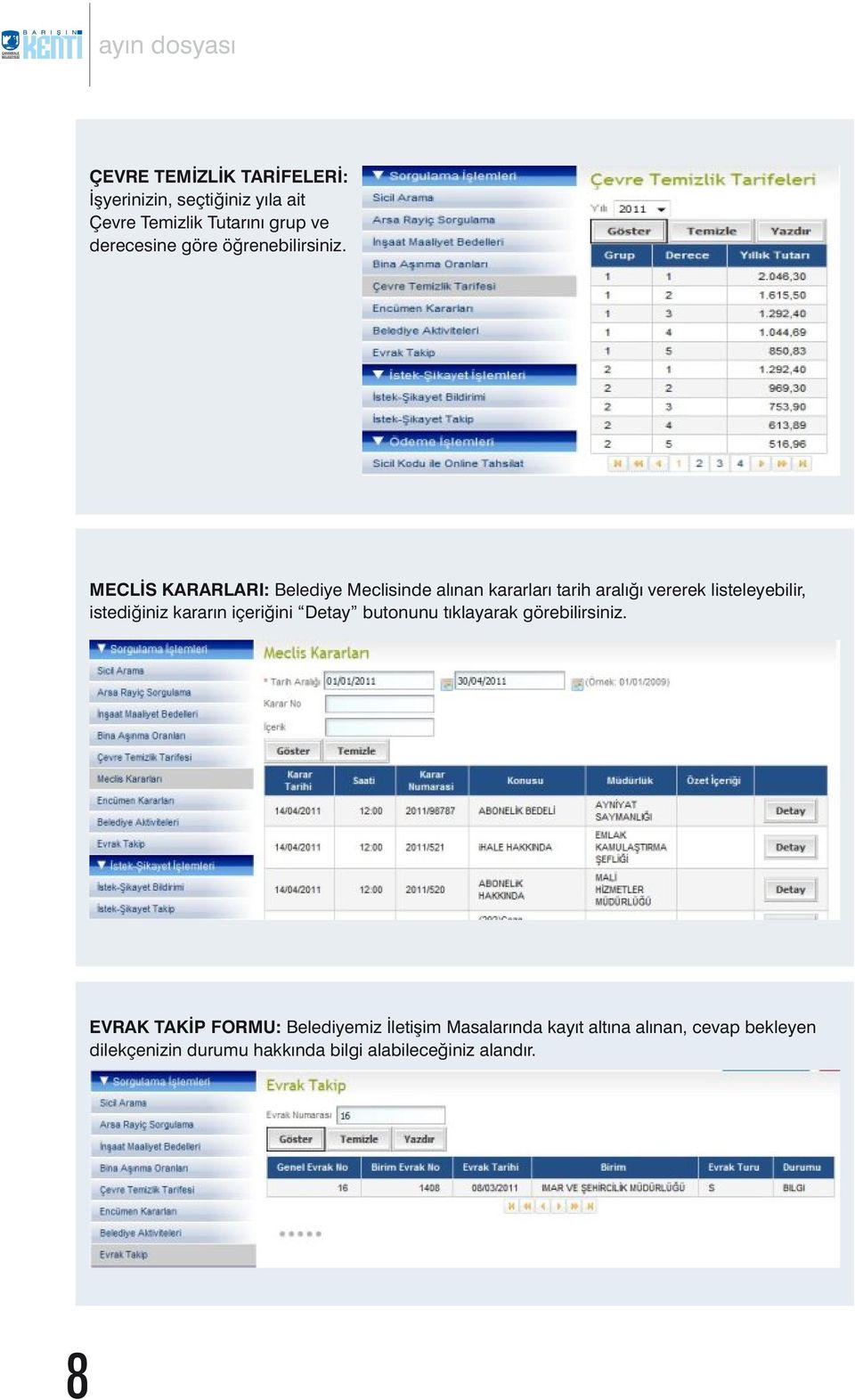 MECLİS KARARLARI: Belediye Meclisinde alınan kararları tarih aralığı vererek listeleyebilir, istediğiniz kararın