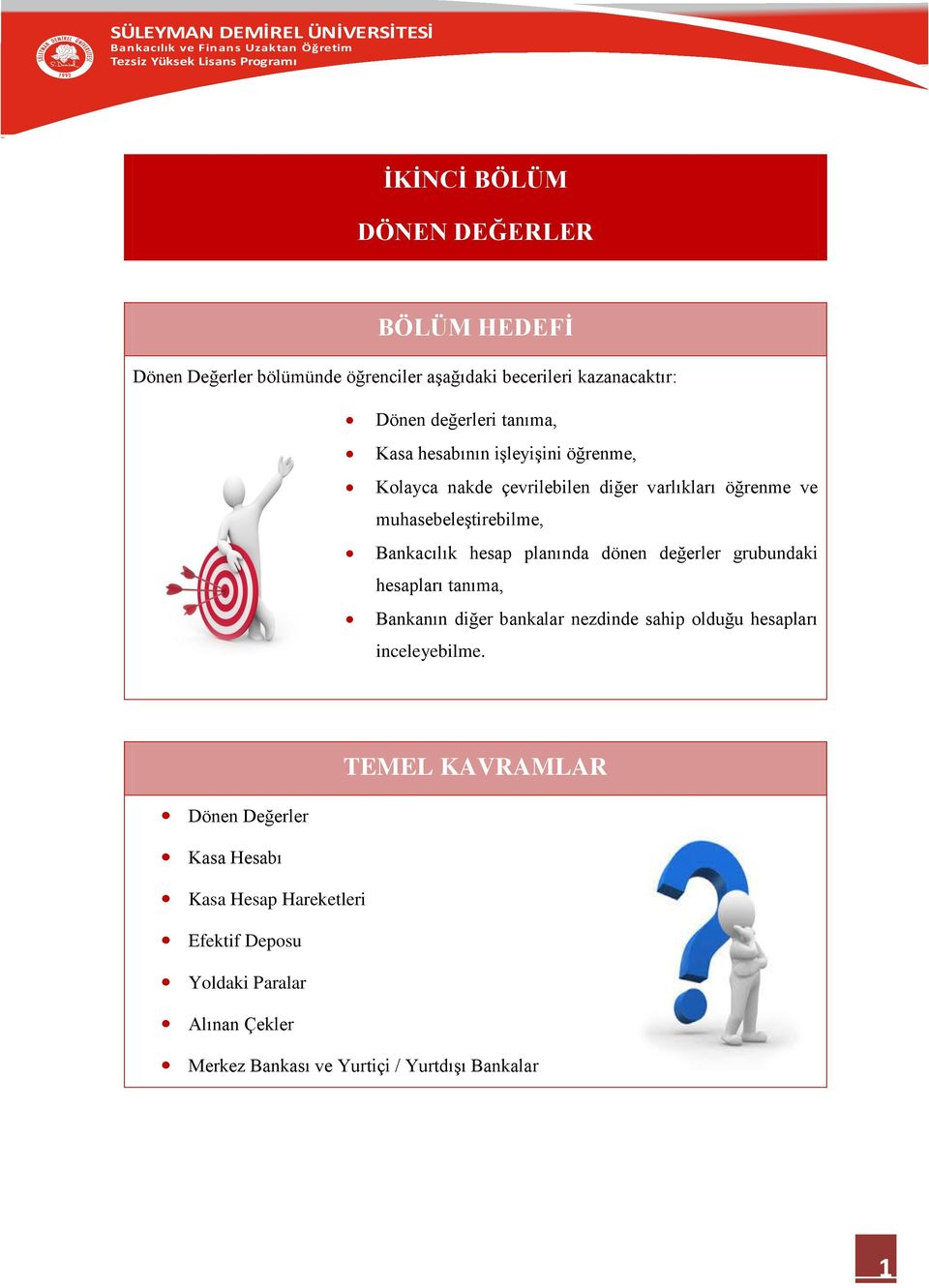 planında dönen değerler grubundaki hesapları tanıma, Bankanın diğer bankalar nezdinde sahip olduğu hesapları inceleyebilme.