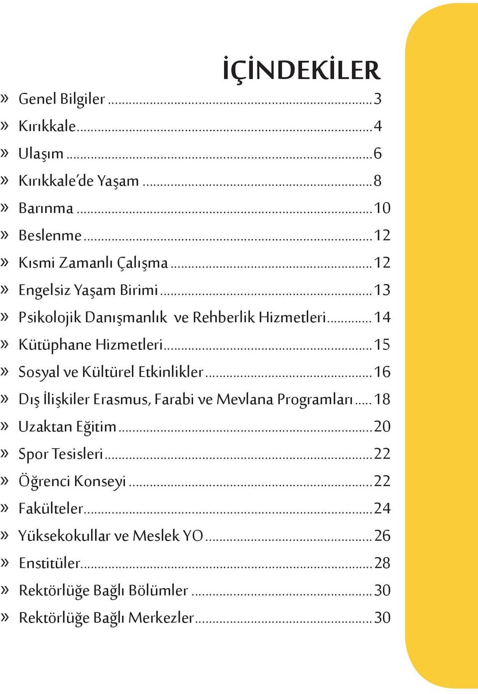 ..15 Sosyal ve Kültürel Etkinlikler...16 Dış İlişkiler Erasmus, Farabi ve Mevlana Programları...18 Uzaktan Eğitim.