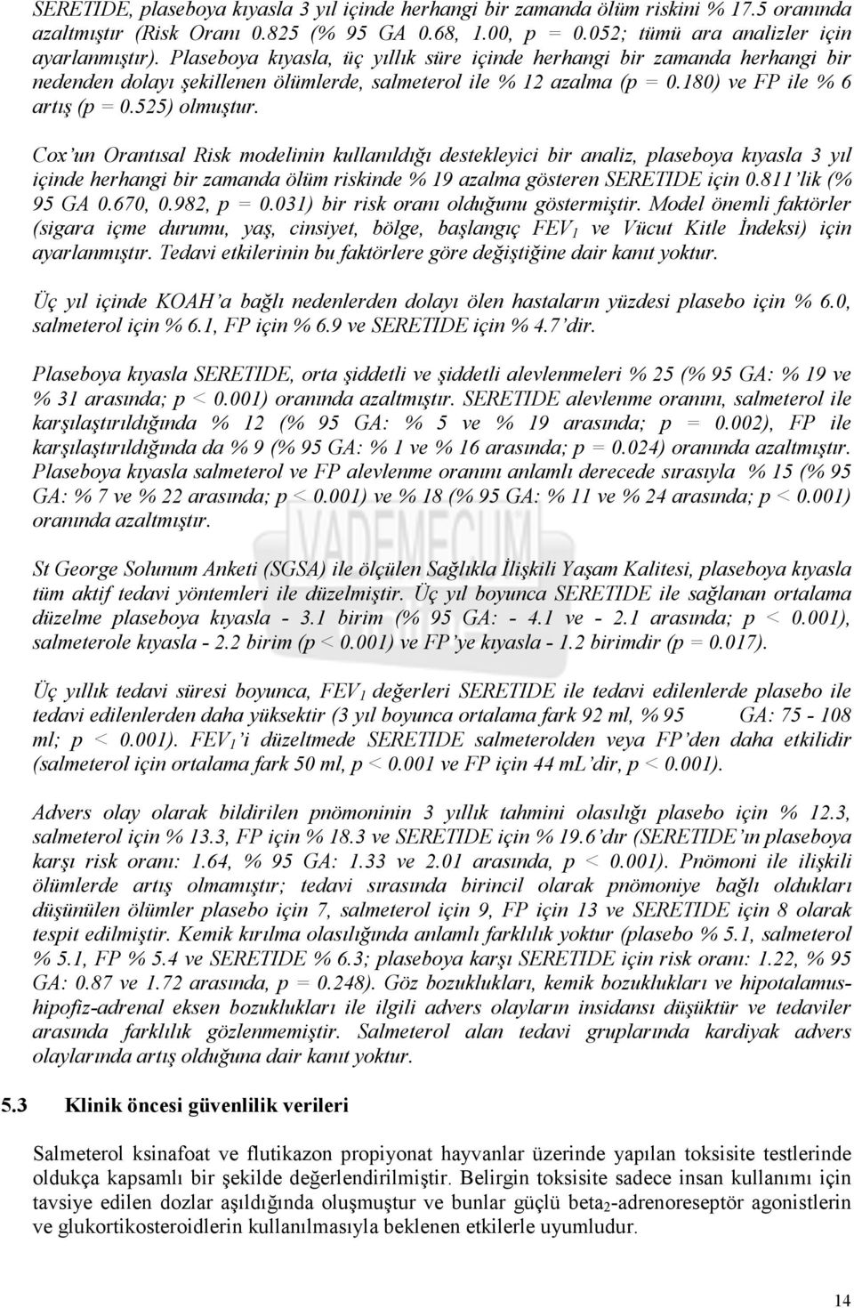 Cox un Orantısal Risk modelinin kullanıldığı destekleyici bir analiz, plaseboya kıyasla 3 yıl içinde herhangi bir zamanda ölüm riskinde % 19 azalma gösteren SERETIDE için 0.811 lik (% 95 GA 0.670, 0.
