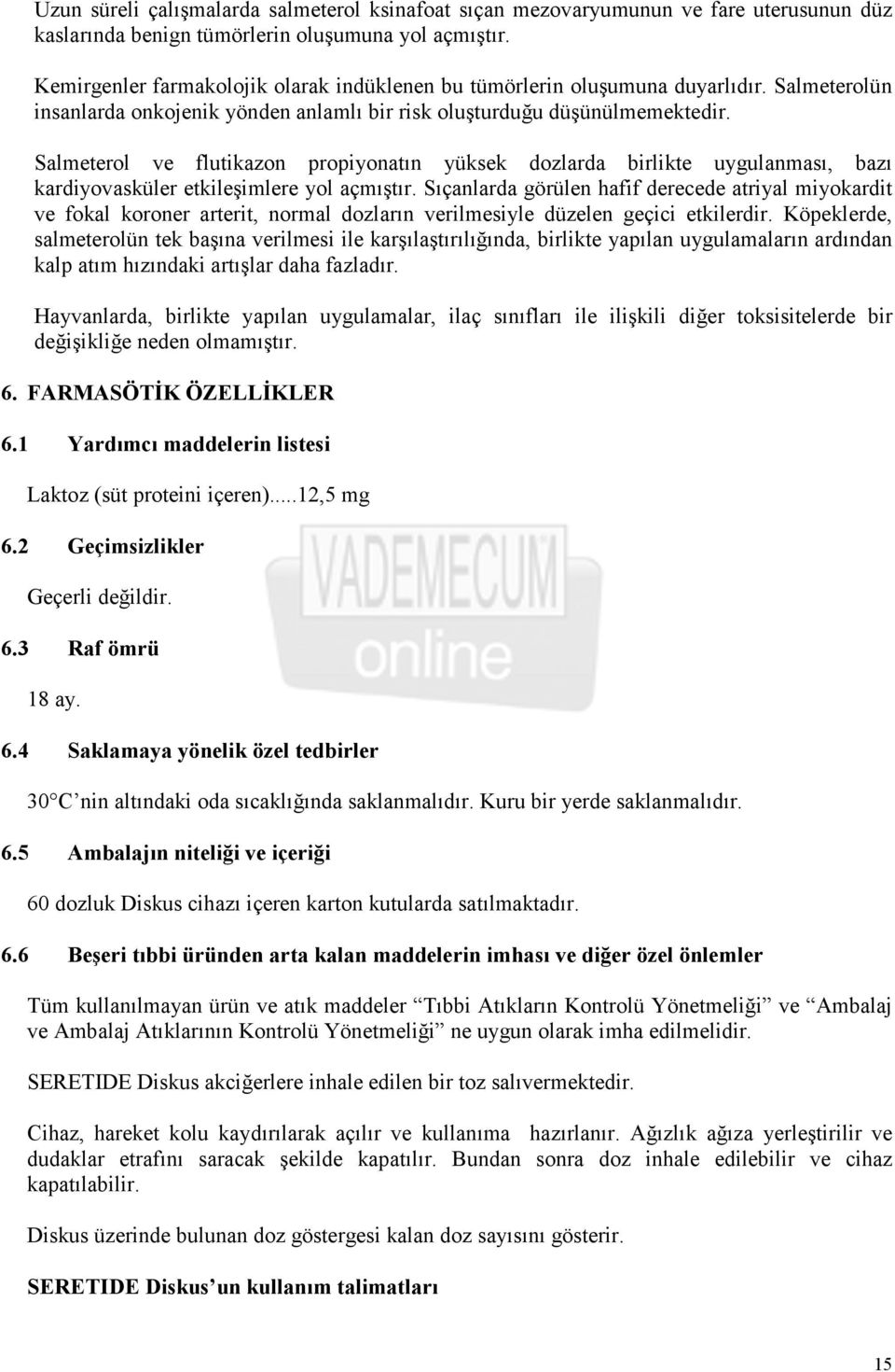 Salmeterol ve flutikazon propiyonatın yüksek dozlarda birlikte uygulanması, bazı kardiyovasküler etkileşimlere yol açmıştır.