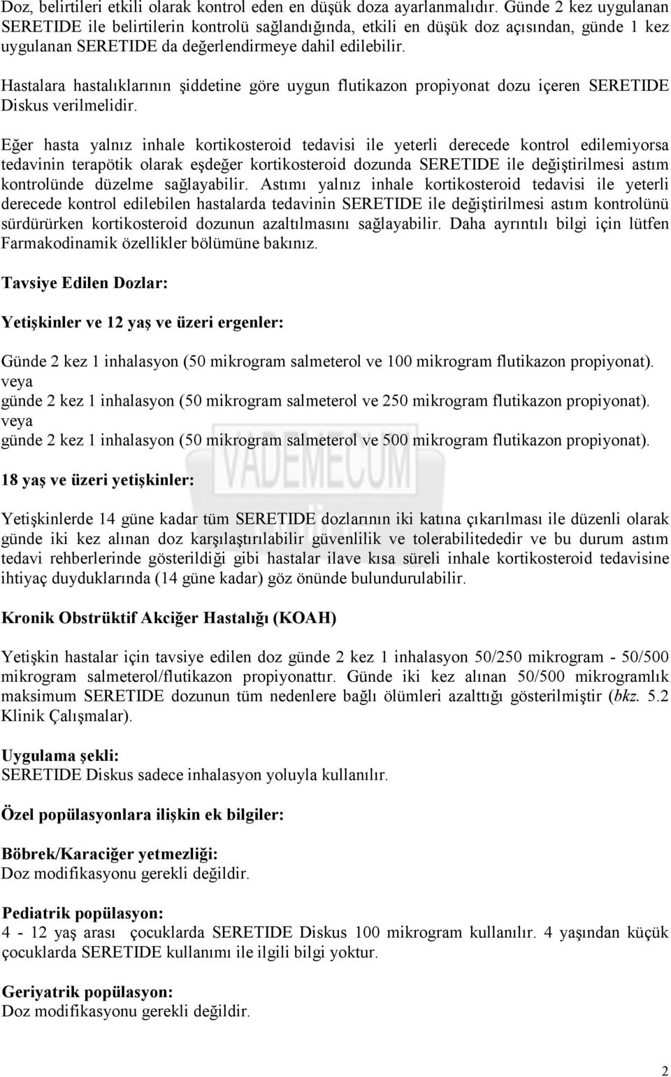 Hastalara hastalıklarının şiddetine göre uygun flutikazon propiyonat dozu içeren SERETIDE Diskus verilmelidir.