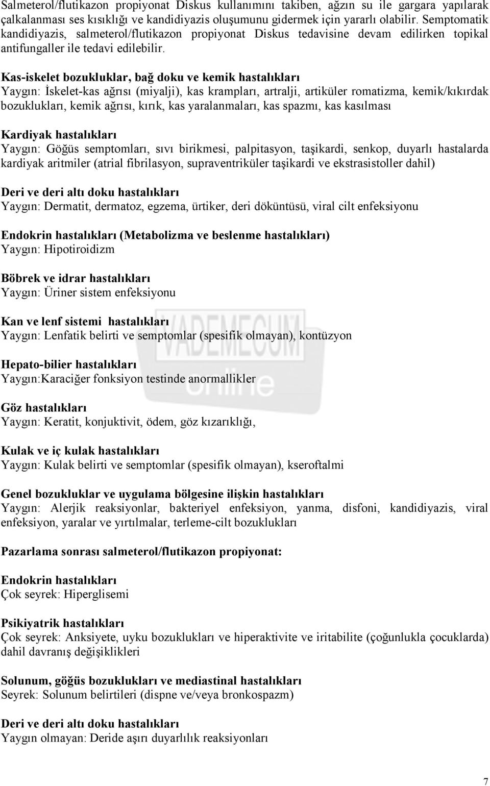 Kas-iskelet bozukluklar, bağ doku ve kemik hastalıkları Yaygın: Đskelet-kas ağrısı (miyalji), kas krampları, artralji, artiküler romatizma, kemik/kıkırdak bozuklukları, kemik ağrısı, kırık, kas