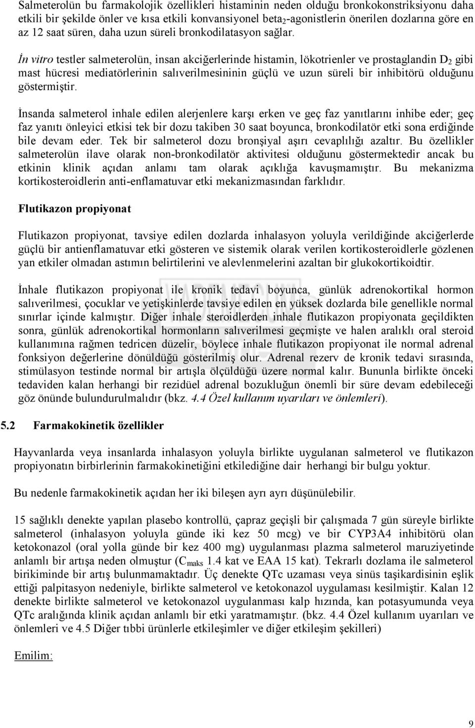 Đn vitro testler salmeterolün, insan akciğerlerinde histamin, lökotrienler ve prostaglandin D 2 gibi mast hücresi mediatörlerinin salıverilmesininin güçlü ve uzun süreli bir inhibitörü olduğunu