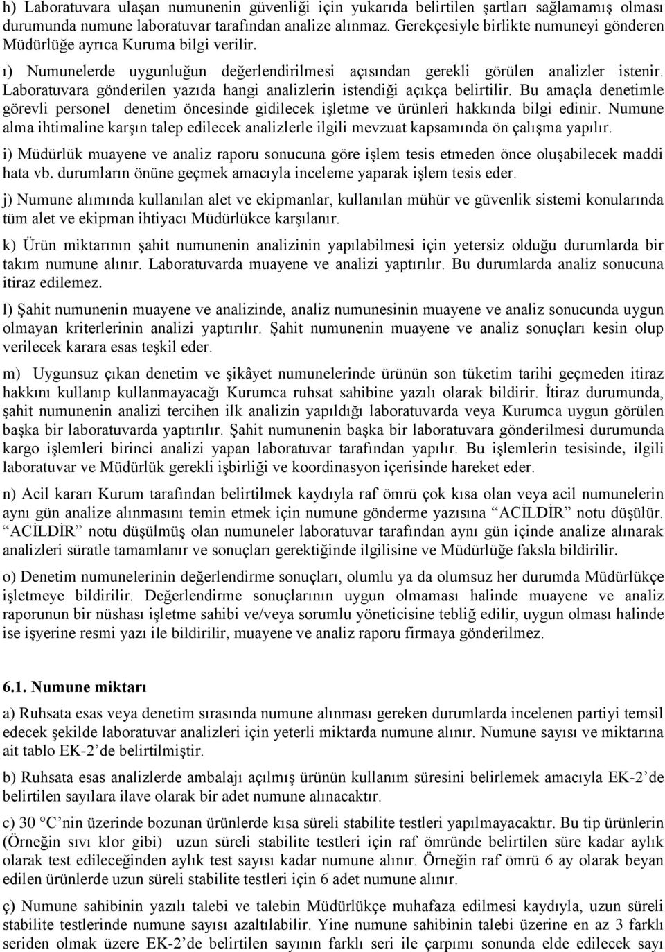 Laboratuvara gönderilen yazıda hangi analizlerin istendiği açıkça belirtilir. Bu amaçla denetimle görevli personel denetim öncesinde gidilecek işletme ve ürünleri hakkında bilgi edinir.