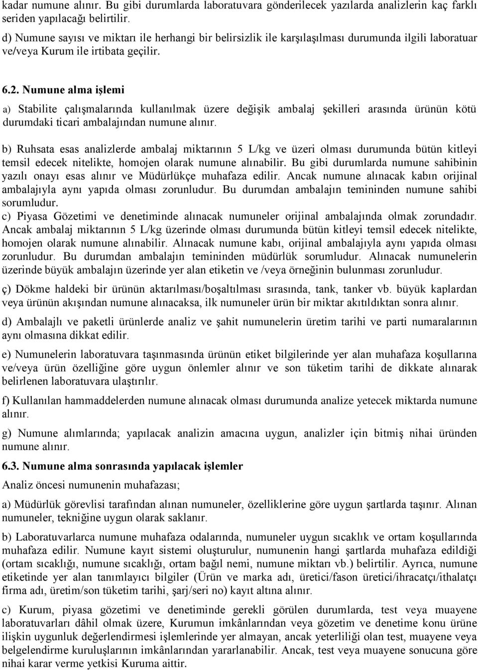 alma işlemi a) Stabilite çalışmalarında kullanılmak üzere değişik ambalaj şekilleri arasında ürünün kötü durumdaki ticari ambalajından numune alınır.