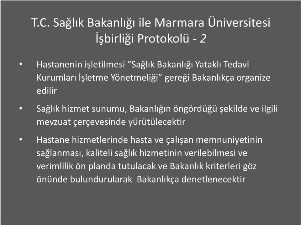 mevzuat çerçevesinde yürütülecektir Hastane hizmetlerinde hasta ve çalışan memnuniyetinin sağlanması, kaliteli sağlık