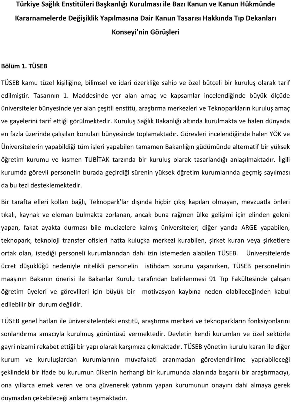 Maddesinde yer alan amaç ve kapsamlar incelendiğinde büyük ölçüde üniversiteler bünyesinde yer alan çeşitli enstitü, araştırma merkezleri ve Teknoparkların kuruluş amaç ve gayelerini tarif ettiği