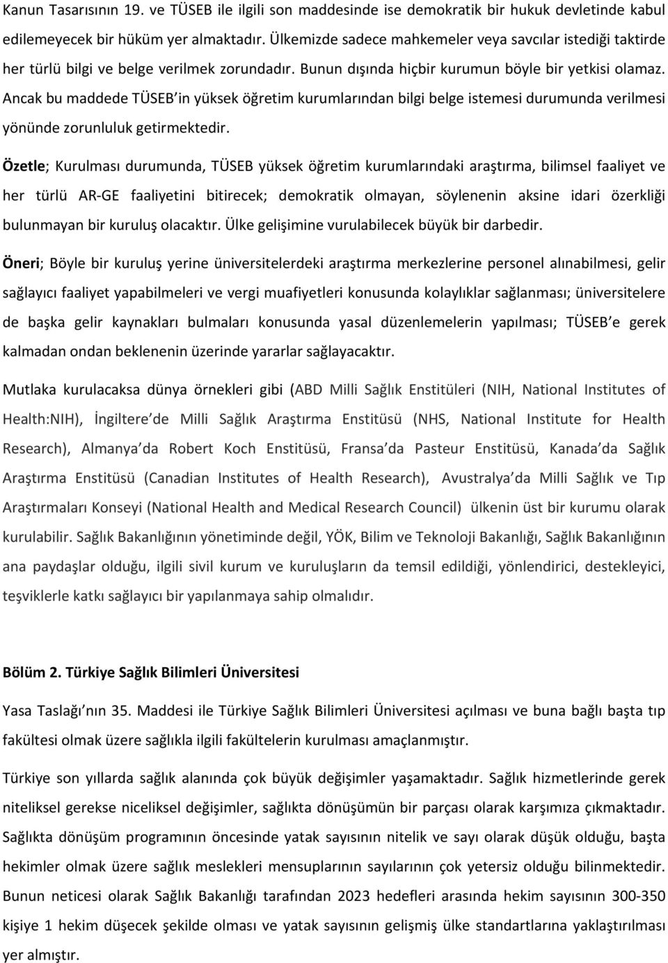 Ancak bu maddede TÜSEB in yüksek öğretim kurumlarından bilgi belge istemesi durumunda verilmesi yönünde zorunluluk getirmektedir.