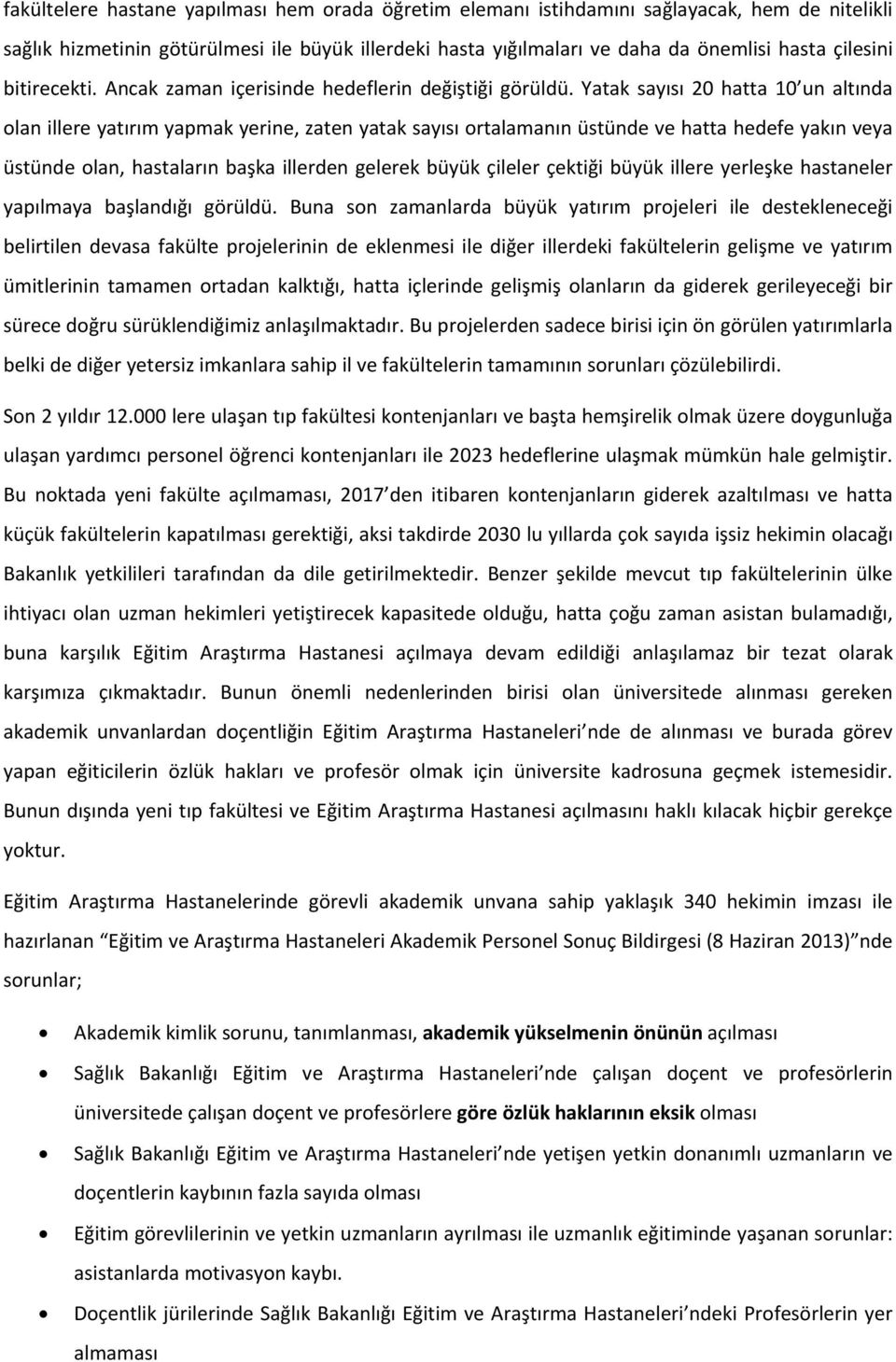 Yatak sayısı 20 hatta 10 un altında olan illere yatırım yapmak yerine, zaten yatak sayısı ortalamanın üstünde ve hatta hedefe yakın veya üstünde olan, hastaların başka illerden gelerek büyük çileler