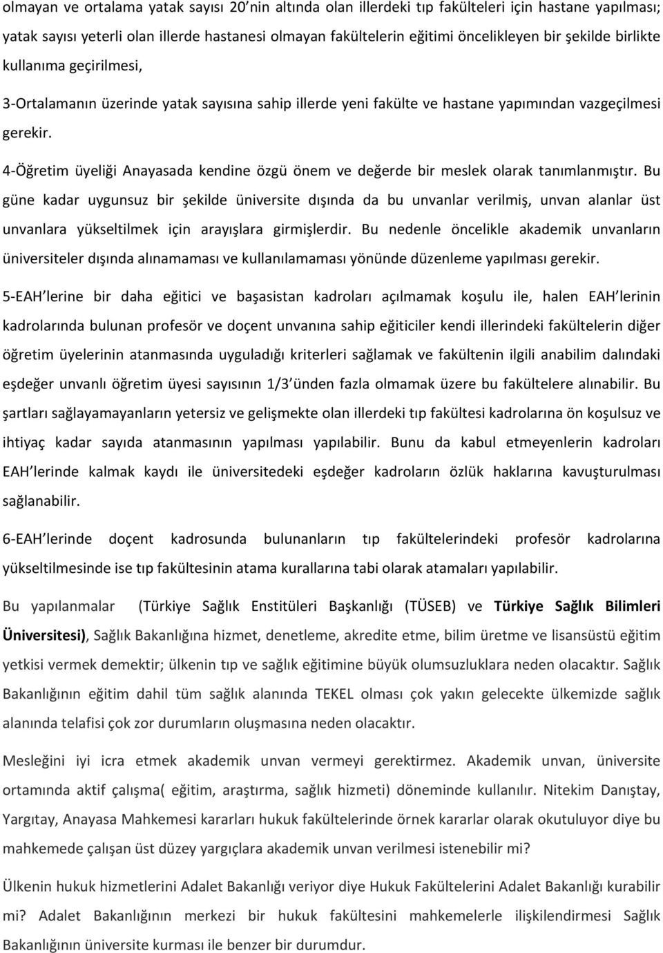 4 Öğretim üyeliği Anayasada kendine özgü önem ve değerde bir meslek olarak tanımlanmıştır.