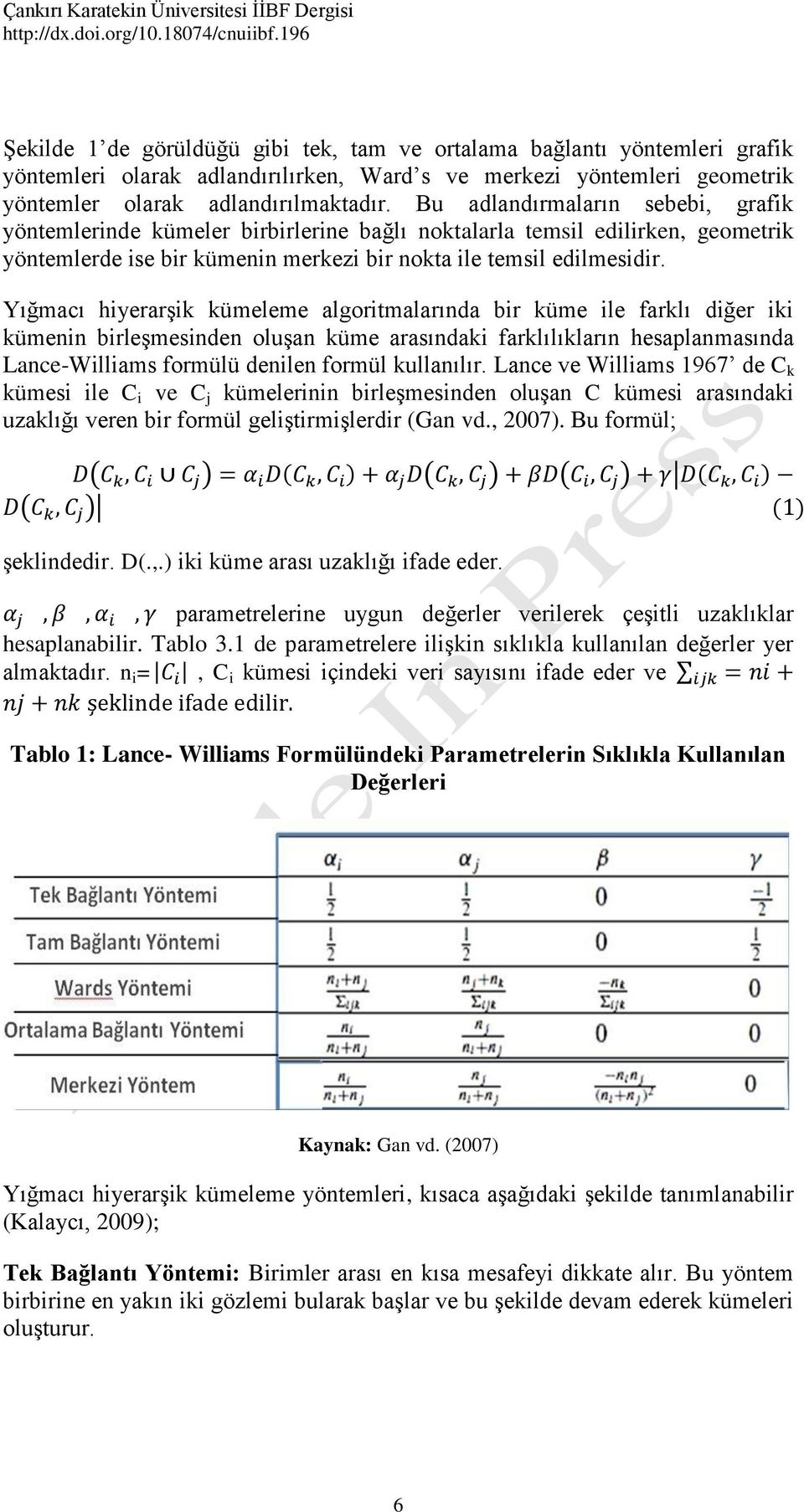 Yığmacı hiyerarşik kümeleme algoritmalarında bir küme ile farklı diğer iki kümenin birleşmesinden oluşan küme arasındaki farklılıkların hesaplanmasında Lance-Williams formülü denilen formül