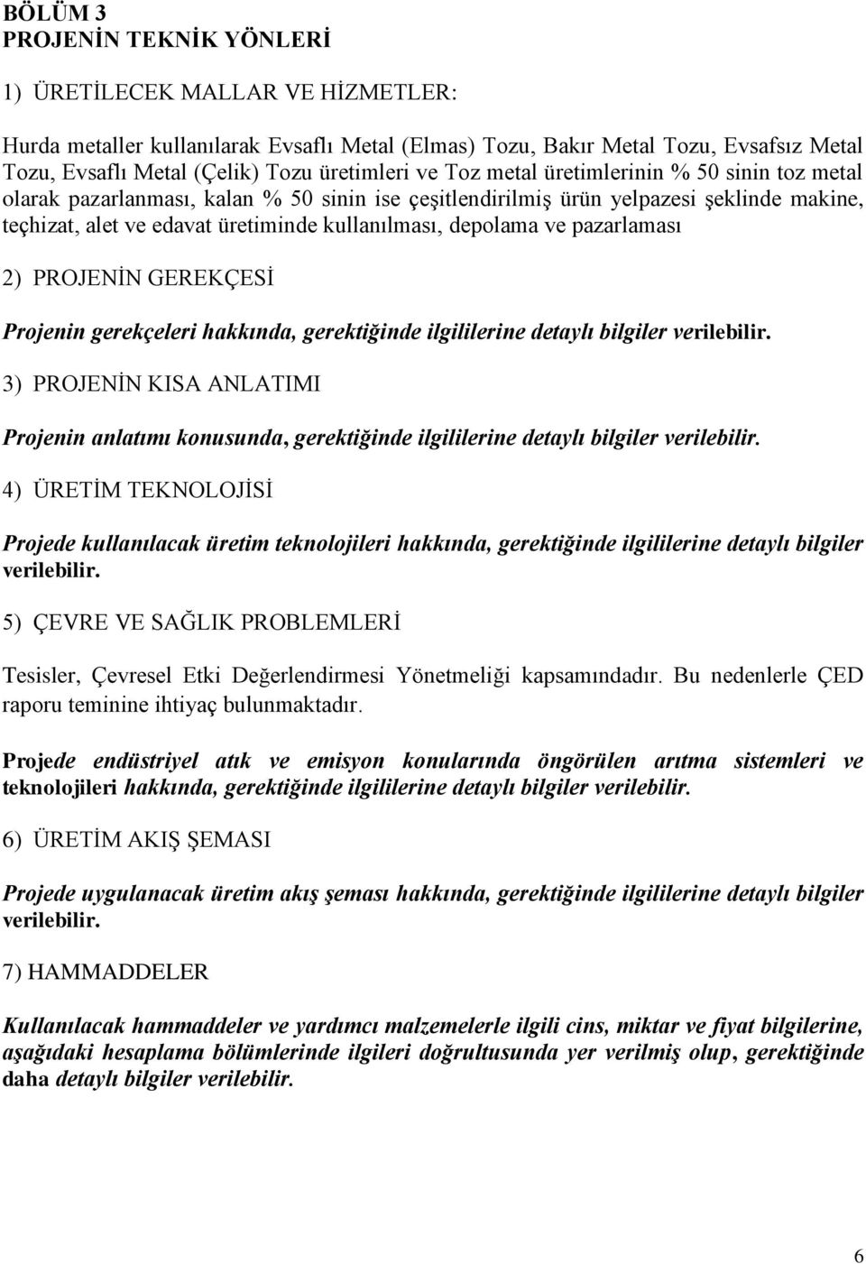 ve pazarlaması 2) PROJENİN GEREKÇESİ Projenin gerekçeleri hakkında, gerektiğinde ilgililerine detaylı bilgiler verilebilir.