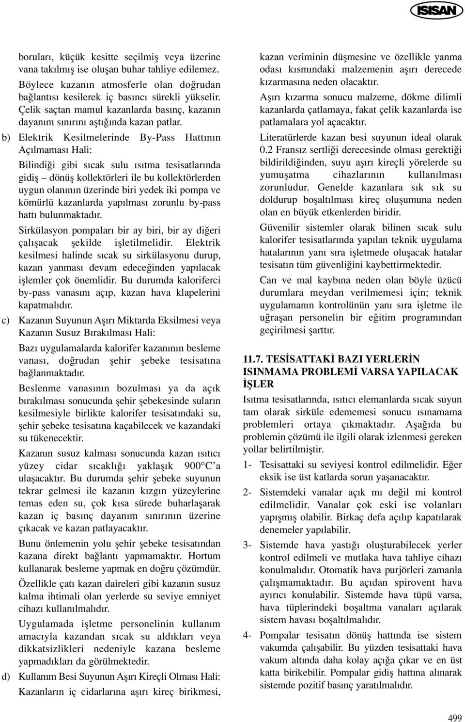 b) Elektrik Kesilmelerinde By-Pass Hatt n n Aç lmamas Hali: Bilindi i gibi s cak sulu s tma tesisatlar nda gidifl dönüfl kollektörleri ile bu kollektörlerden uygun olan n n üzerinde biri yedek iki