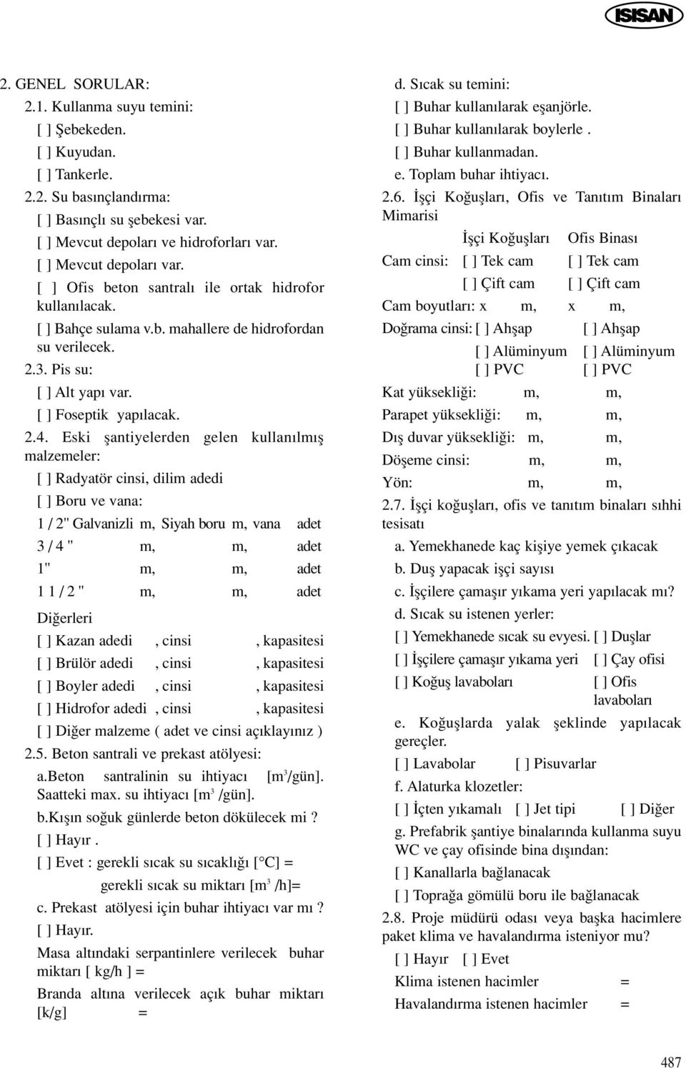 Eski flantiyelerden gelen kullan lm fl malzemeler: [ ] Radyatör cinsi, dilim adedi [ ] Boru ve vana: 1 / 2" Galvanizli m, Siyah boru m, vana adet 3 / 4 " m, m, adet 1" m, m, adet 1 1 / 2 " m, m, adet