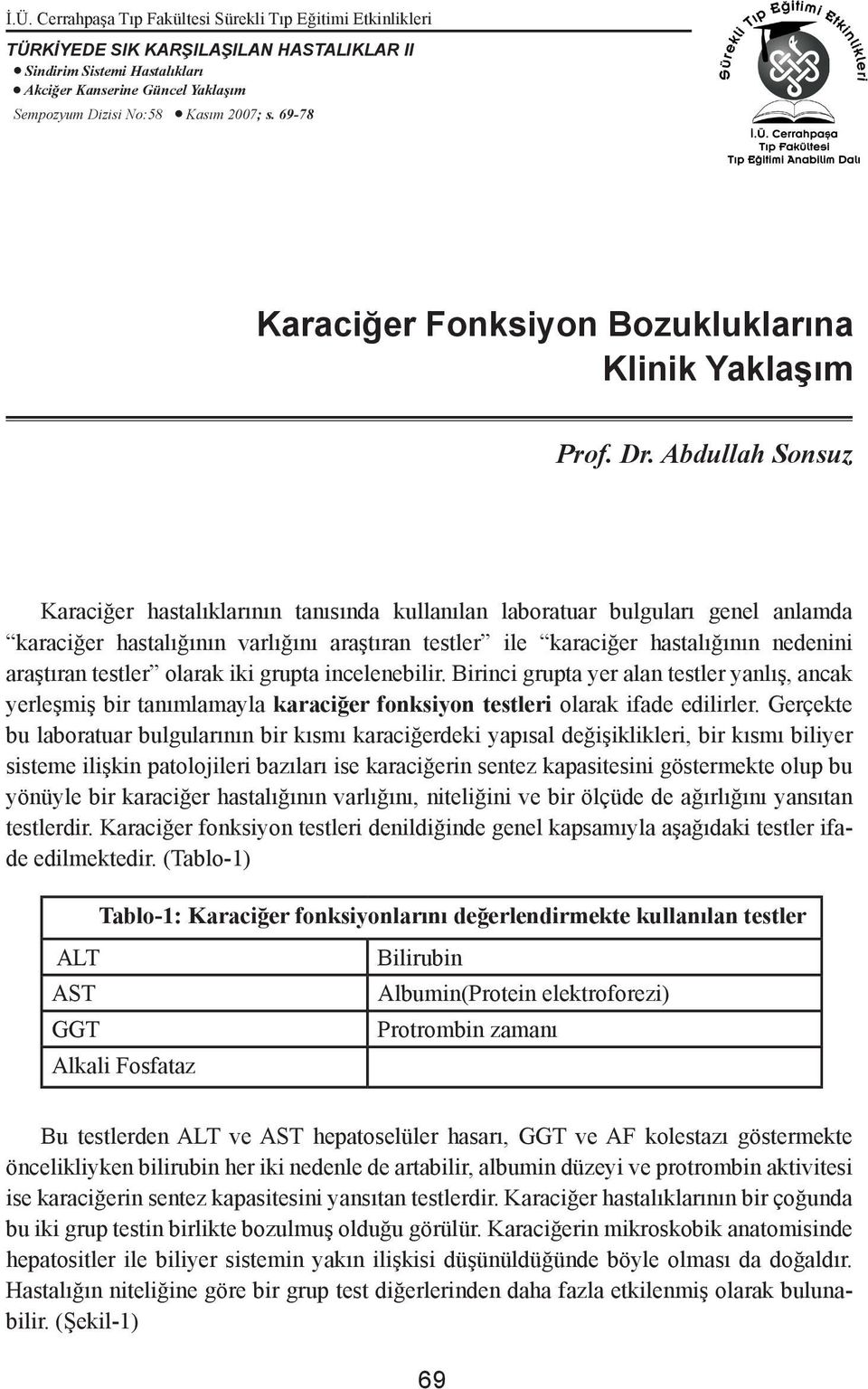 Abdullah Sonsuz Karaciğer hastalıklarının tanısında kullanılan laboratuar bulguları genel anlamda karaciğer hastalığının varlığını araştıran testler ile karaciğer hastalığının nedenini araştıran