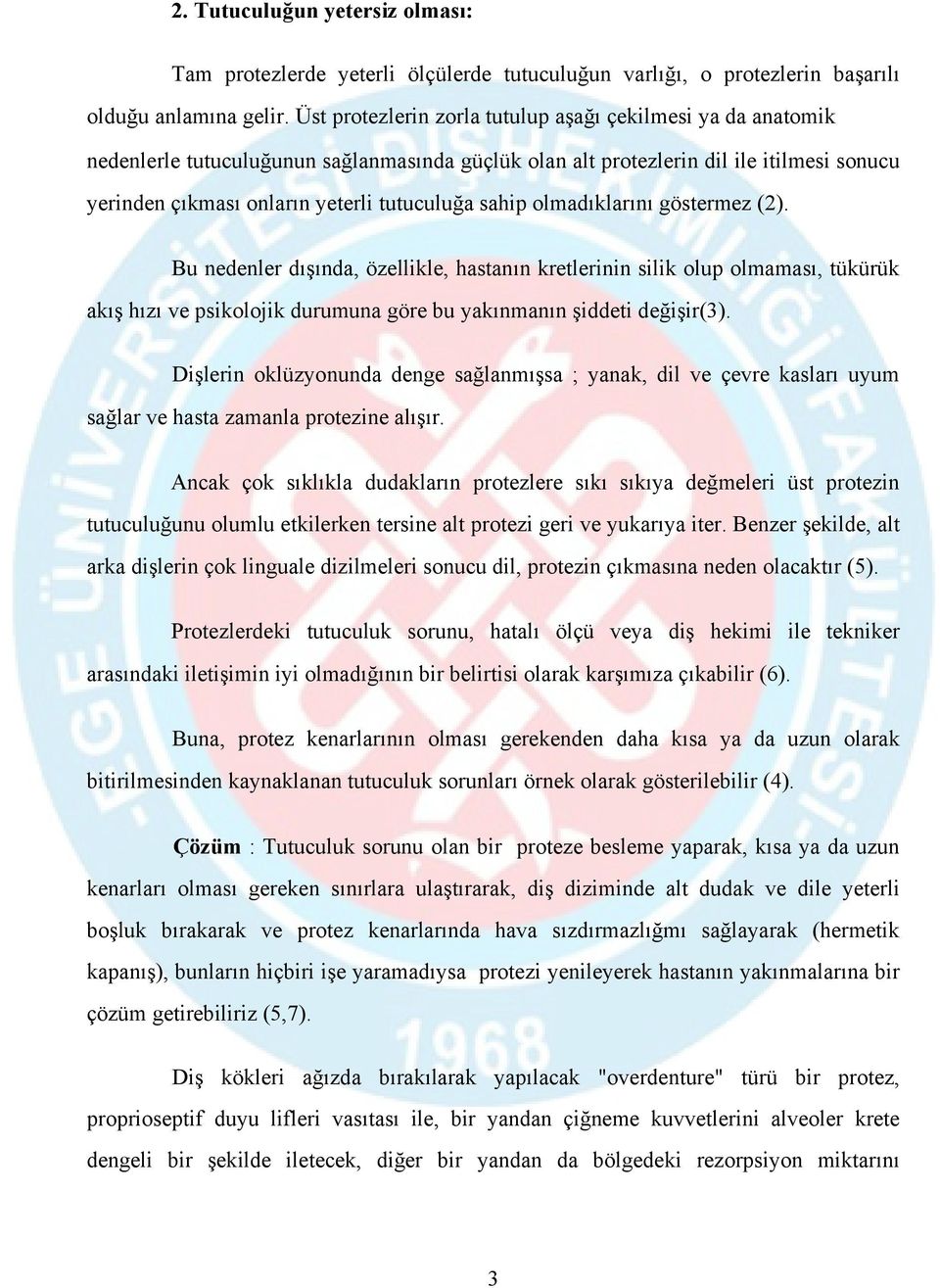 sahip olmadıklarını göstermez (2). Bu nedenler dışında, özellikle, hastanın kretlerinin silik olup olmaması, tükürük akış hızı ve psikolojik durumuna göre bu yakınmanın şiddeti değişir(3).