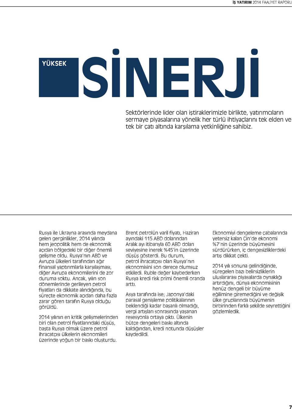 Rusya nın ABD ve Avrupa ülkeleri tarafından ağır finansal yaptırımlarla karşılaşması, diğer Avrupa ekonomilerini de zor duruma soktu.