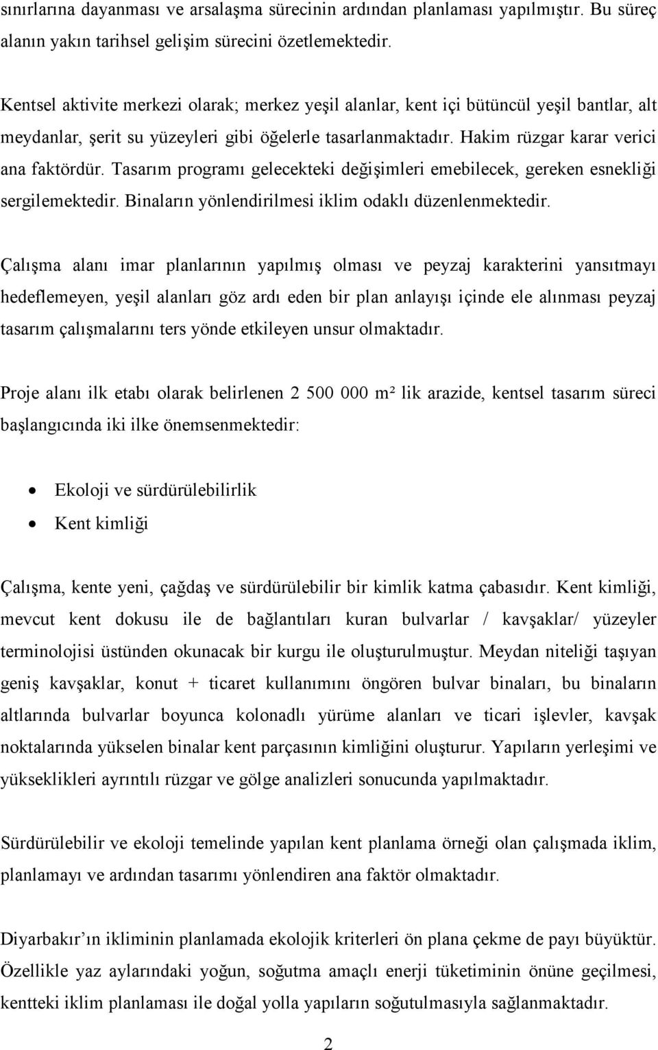 Tasarım programı gelecekteki değişimleri emebilecek, gereken esnekliği sergilemektedir. Binaların yönlendirilmesi iklim odaklı düzenlenmektedir.